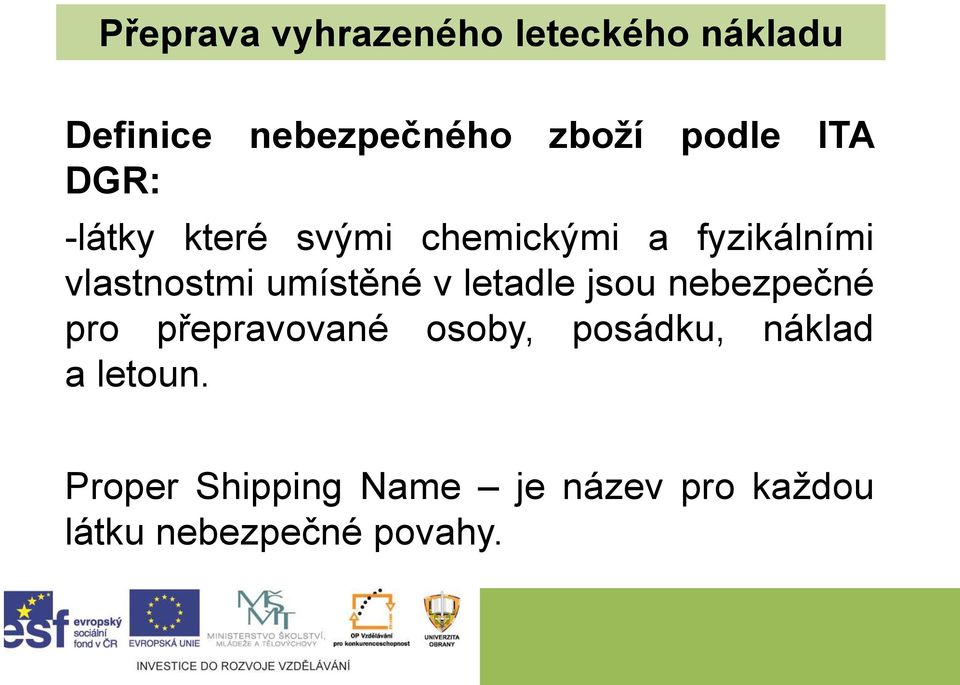 umístěné v letadle jsou nebezpečné pro přepravované osoby, posádku,