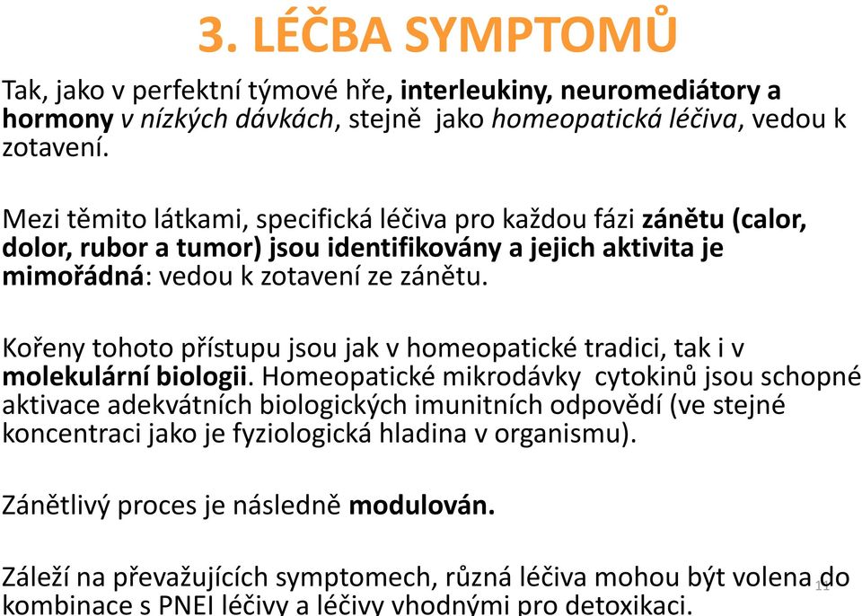 Kořeny tohoto přístupu jsou jak v homeopatické tradici, tak i v molekulární biologii.