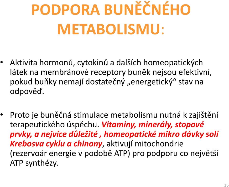 Proto je buněčná stimulace metabolismu nutná k zajištění terapeutického úspěchu.