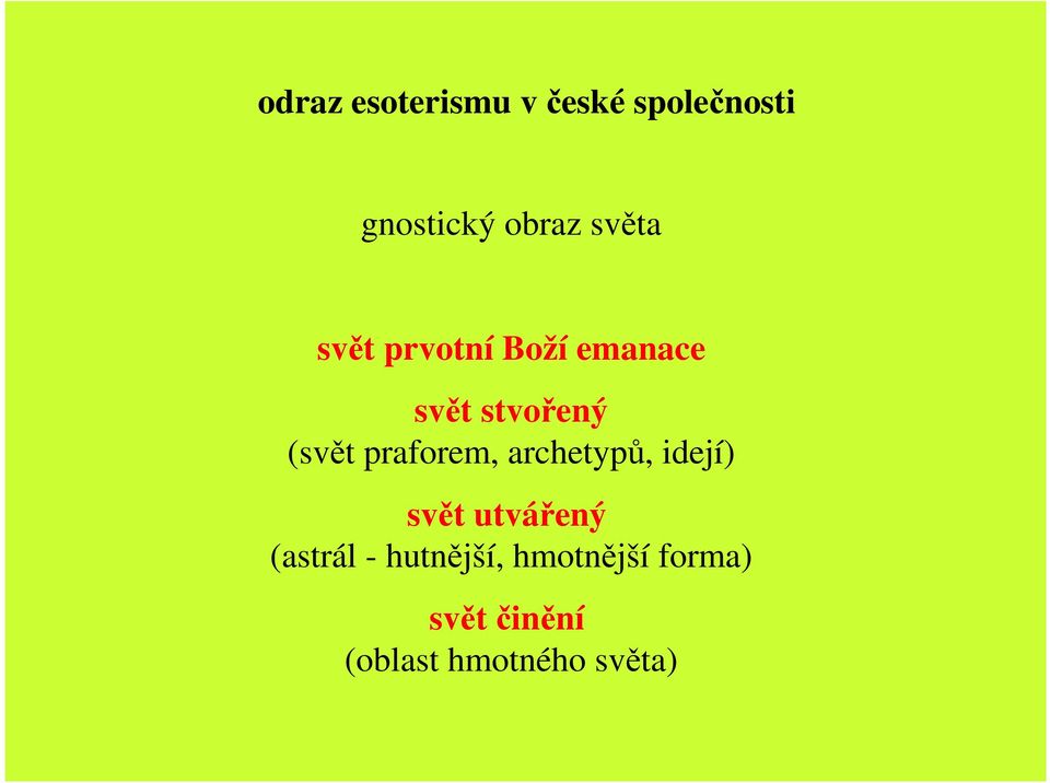 praforem, archetypů, idejí) svět utvářený (astrál -