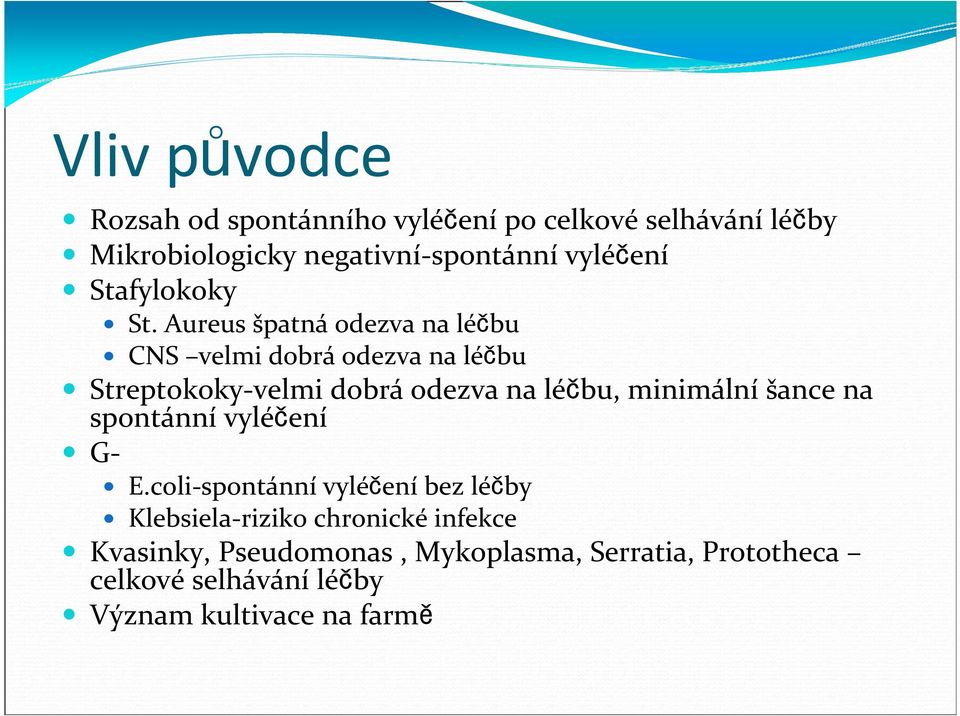 Aureus špatná odezva na léčbu CNS velmi dobrá odezva na léčbu Streptokoky-velmi dobrá odezva na léčbu, minimální