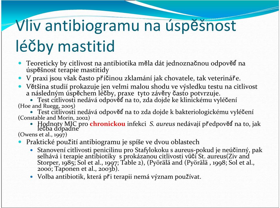 Test citlivosti nedává odpověď na to, zda dojde ke klinickému vyléčení (Hoe and Ruegg, 2005) Test citlivosti nedává odpověď na to zda dojde k bakteriologickému vyléčení (Constable and Morin, 2002)