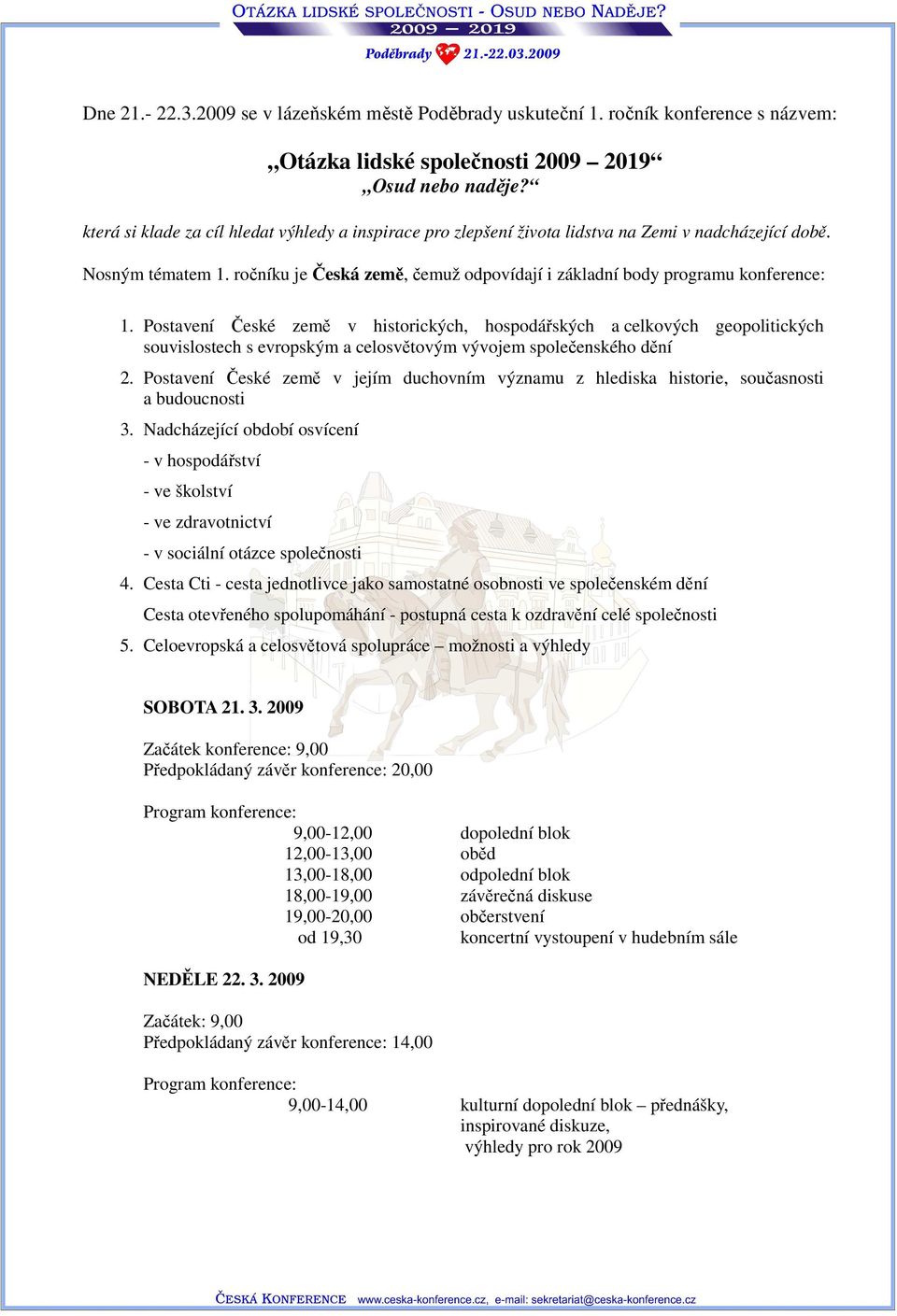 ročníku je Česká země, čemuž odpovídají i základní body programu konference: 1.