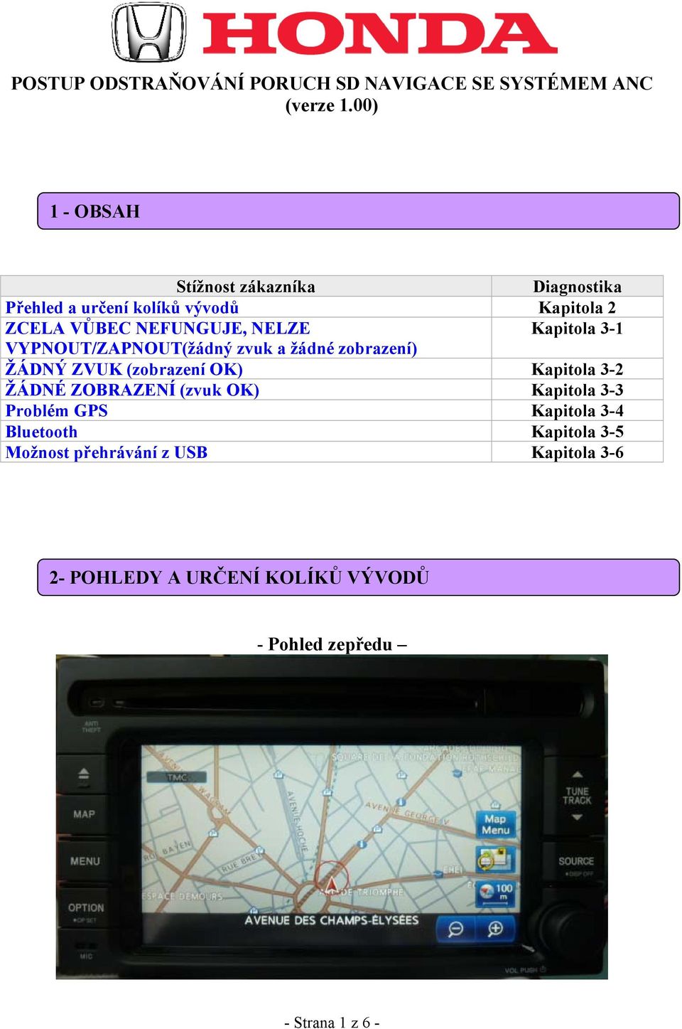 OK) Kapitola 3-2 ŽÁDNÉ ZOBRAZENÍ (zvuk OK) Kapitola 3-3 Problém GPS Kapitola 3-4 Bluetooth Kapitola