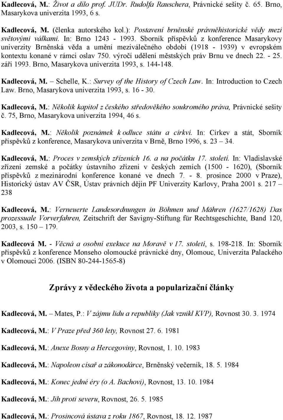 Sborník příspěvků z konference Masarykovy univerzity Brněnská věda a umění meziválečného období (1918-1939) v evropském kontextu konané v rámci oslav 750.