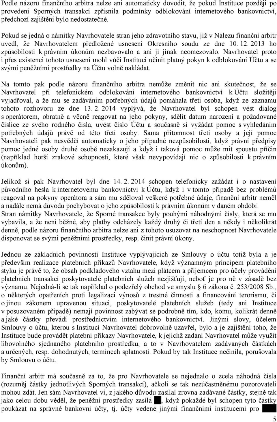 2013 ho způsobilosti k právním úkonům nezbavovalo a ani ji jinak neomezovalo.
