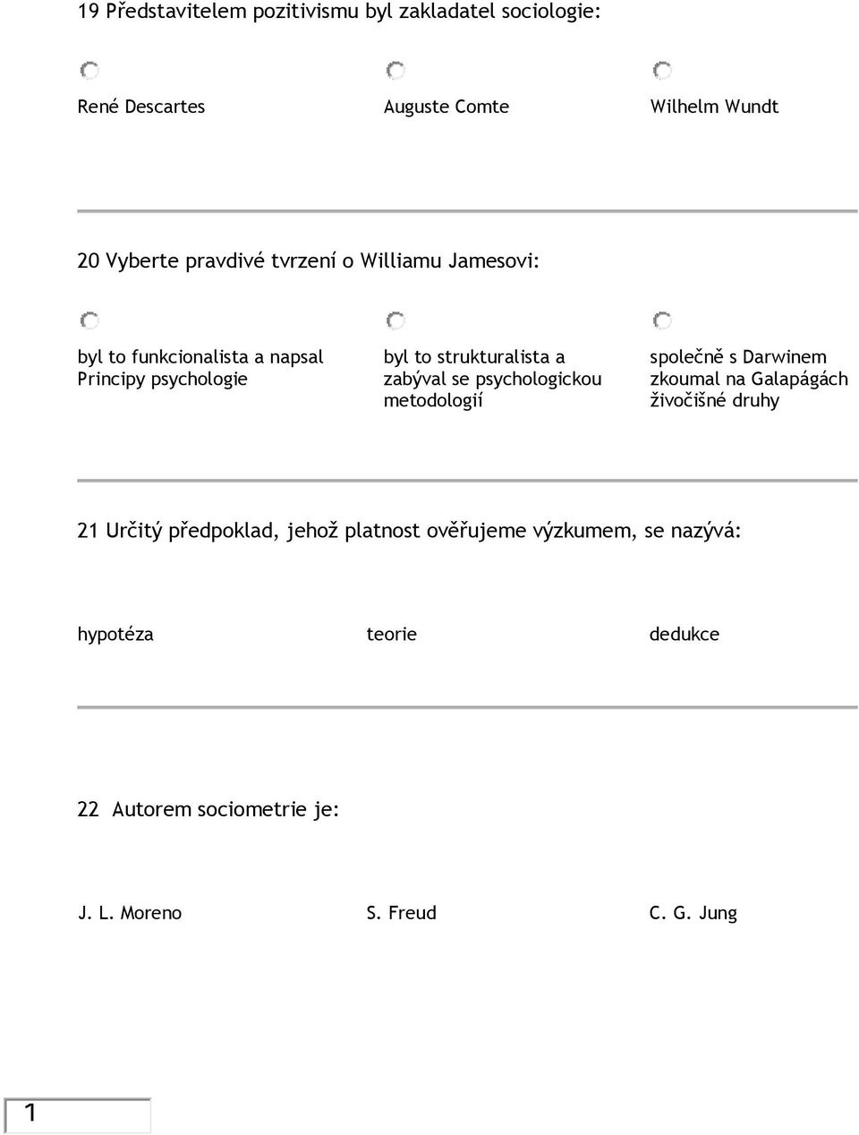 zabýval se psychologickou metodologií společně s Darwinem zkoumal na Galapágách živočišné druhy 21 Určitý předpoklad,