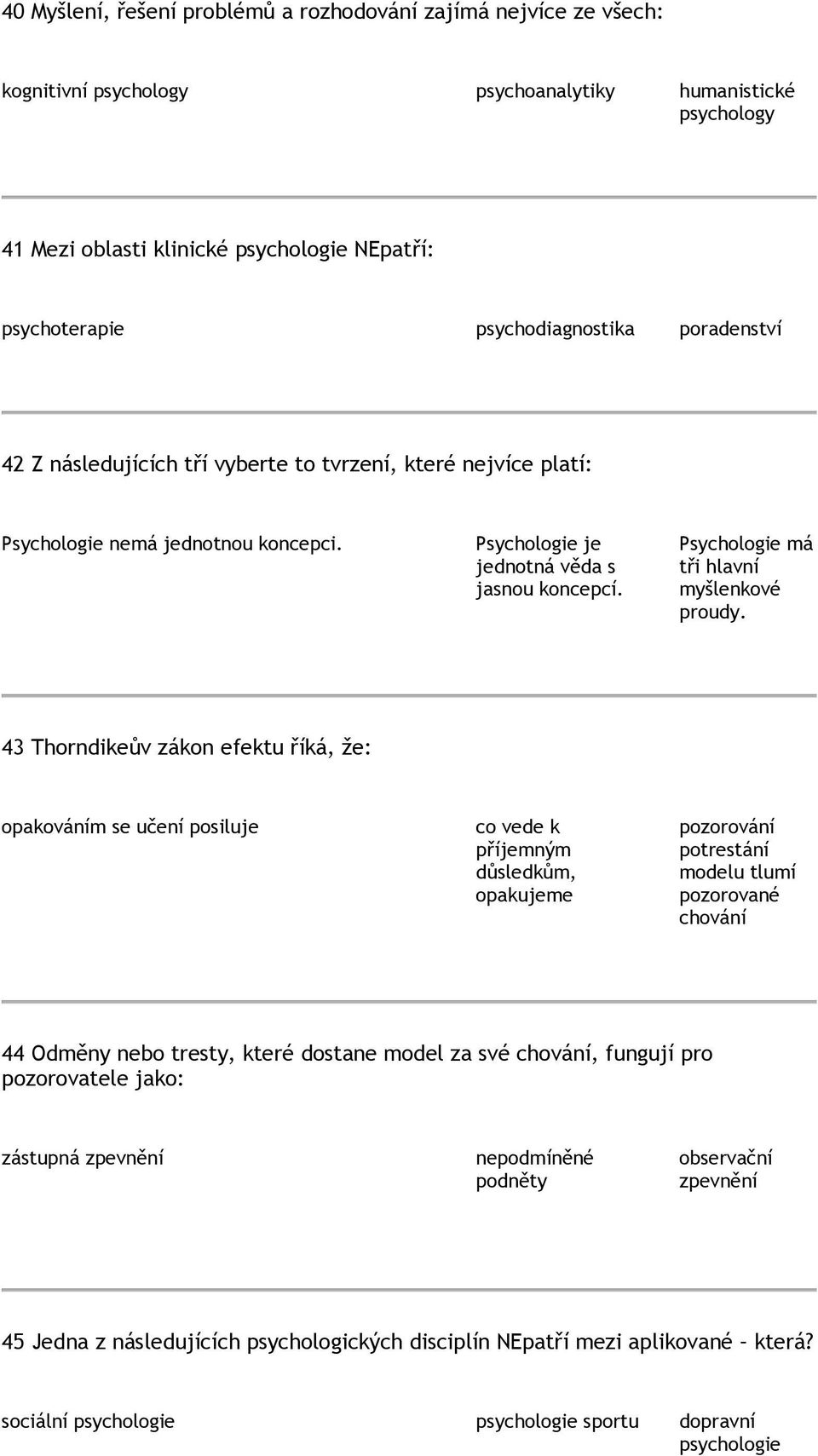 Psychologie má tři hlavní myšlenkové proudy.