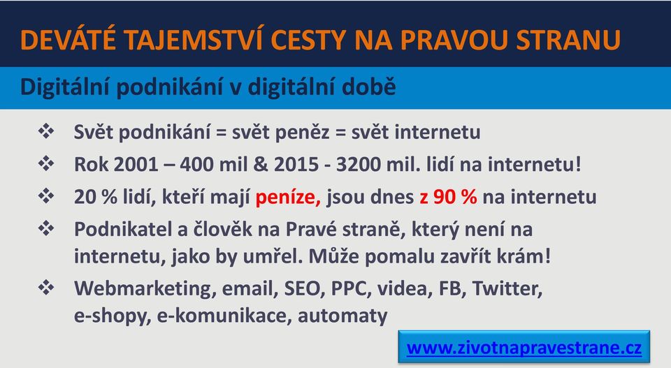 20 % lidí, kteří mají peníze, jsou dnes z 90 % na internetu Podnikatel a člověk na Pravé straně, který