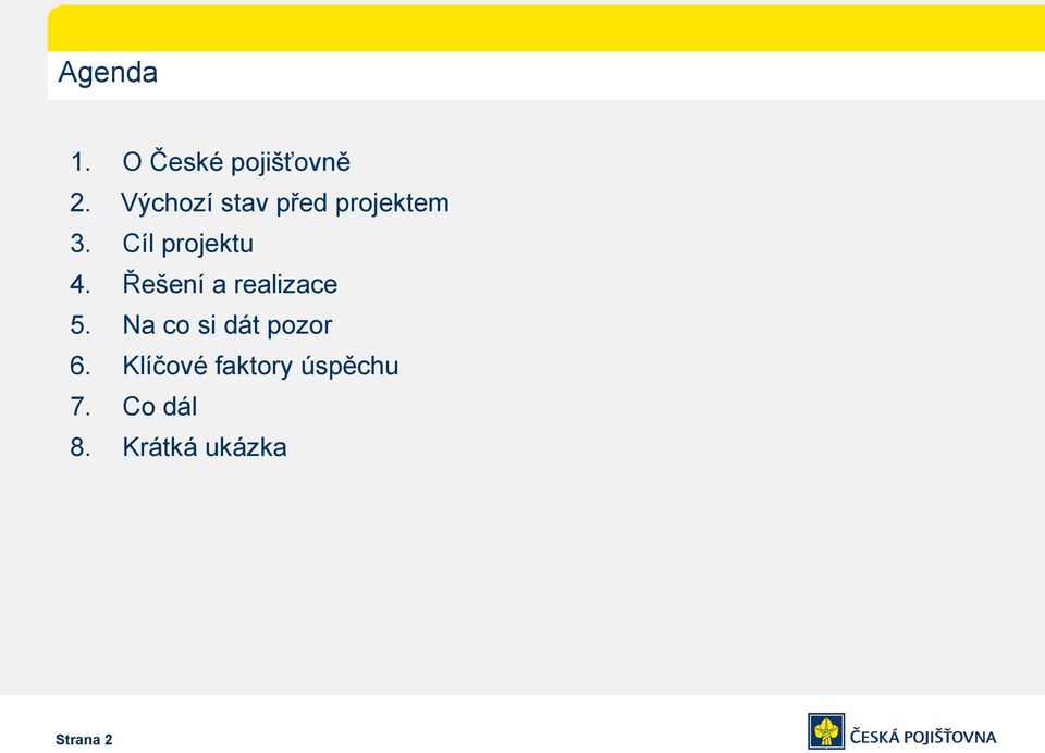 Řešení a realizace 5. Na co si dát pozor 6.