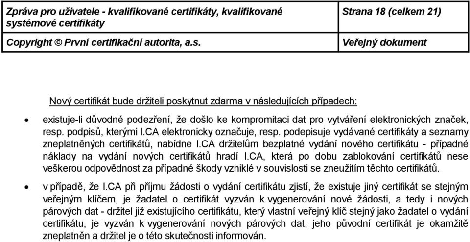 CA držitelům bezplatné vydání nvéh certifikátu - případné náklady na vydání nvých certifikátů hradí I.