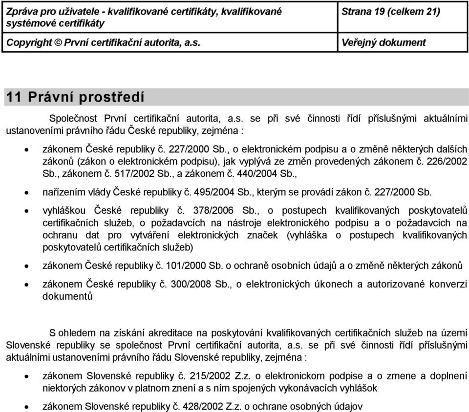 , nařízením vlády České republiky č. 495/2004 Sb., kterým se prvádí zákn č. 227/2000 Sb. vyhlášku České republiky č. 378/2006 Sb.