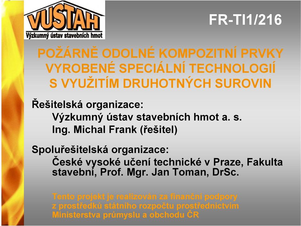 Michal Frank (řešitel) FR-TI1/216 Spoluřešitelská organizace: České vysoké učení technické v Praze, Fakulta