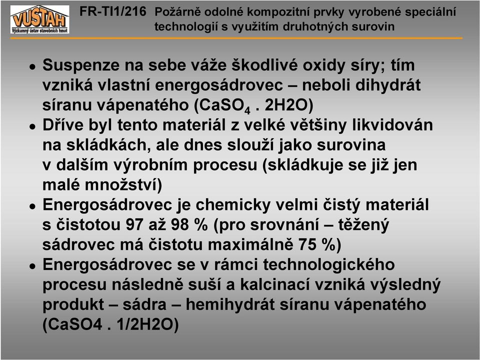 se již jen malé množství) Energosádrovec je chemicky velmi čistý materiál s čistotou 97 až 98 % (pro srovnání těžený sádrovec má čistotu