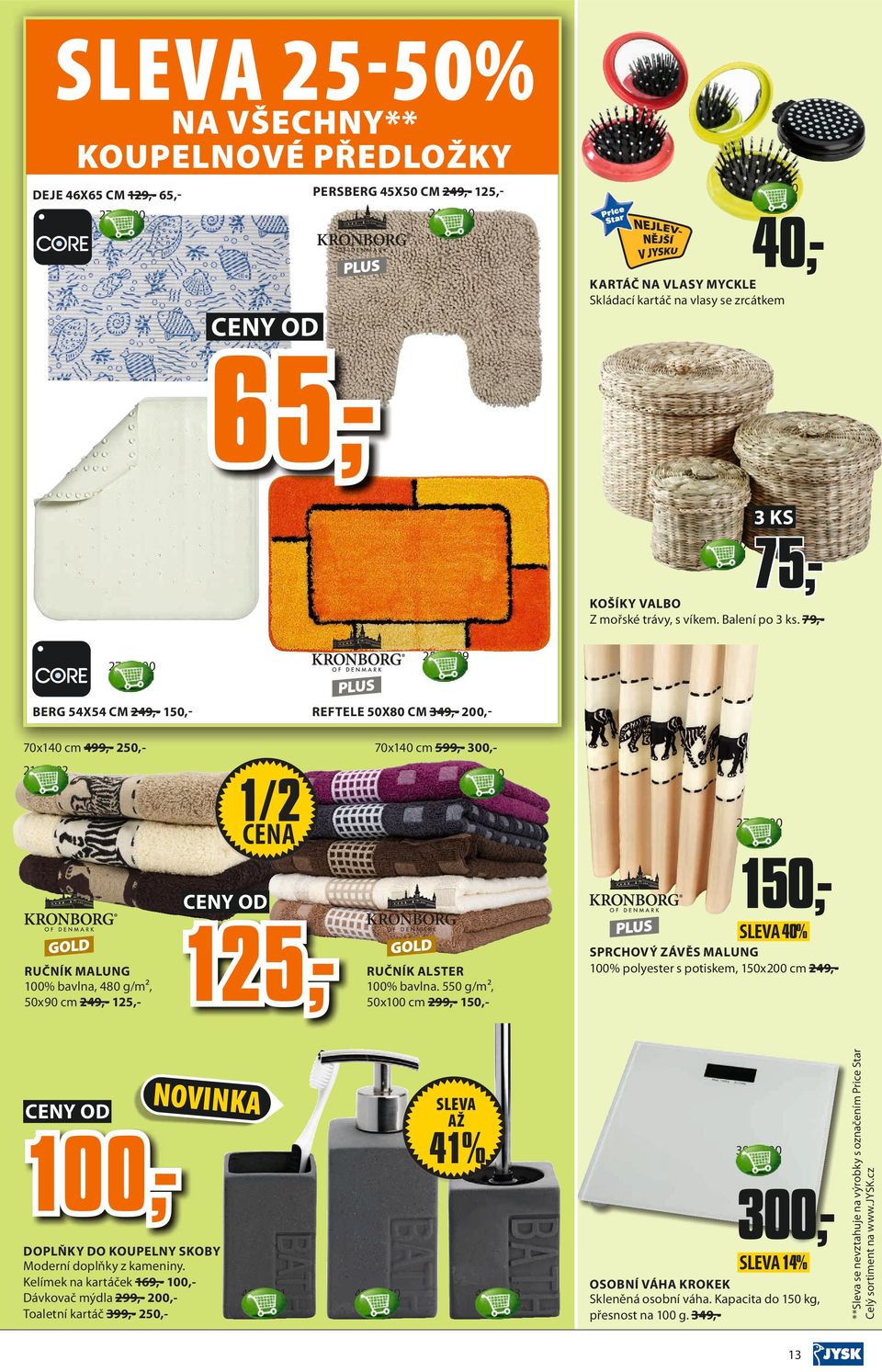 79,2503299 2704800 BERG 54X54 CM 249,- 150,- REFTELE 50X80 CM 349,- 200,70x140 cm 599,- 300,- 2122402 /2 1CENA 2101200 2733300 150,- 125,- RUČNÍK MALUNG 100% bavlna, 480 g/m², 50x90 cm 249,- 125,-