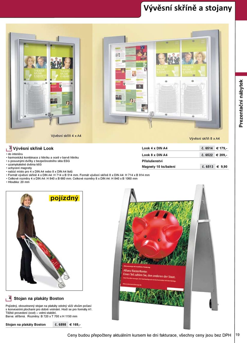 8 x DIN A4 listů Look 8 x DIN A4 Příslušenství Magnety 0 ks/balení č. 65 č. 653 e 09,- e 9,90 Formát vývěsní skříně 4 x DIN A4: H 74 x B 54 mm.