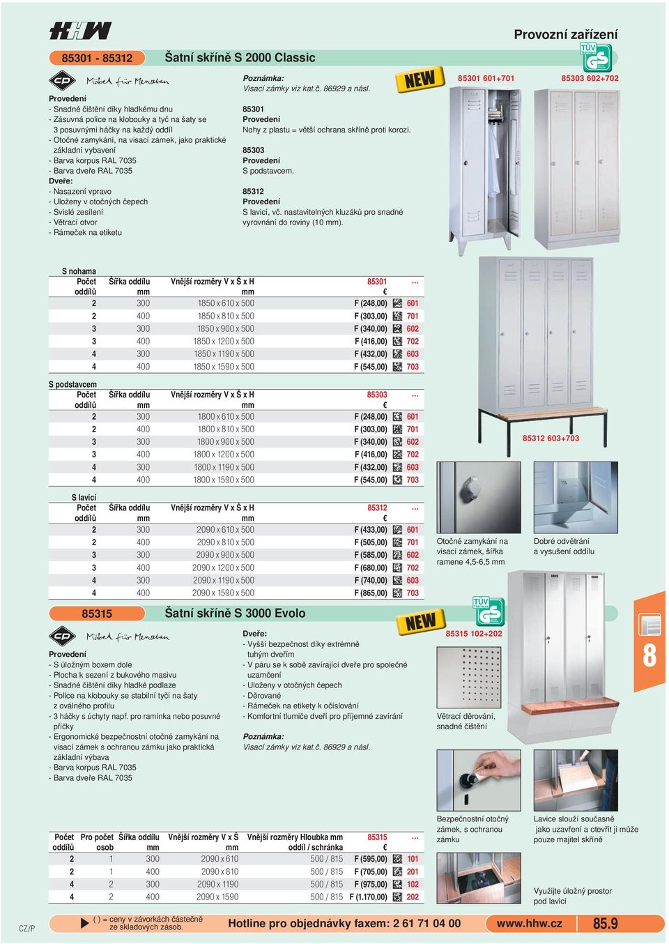 kat.č. 6929 a násl. 5301 Nohy z plastu = větší ochrana skříně proti korozi. 5303 S podstavcem. 5312 S lavicí, vč. nastavitelných kluzáků pro snadné vyrovnání do roviny (10 mm).