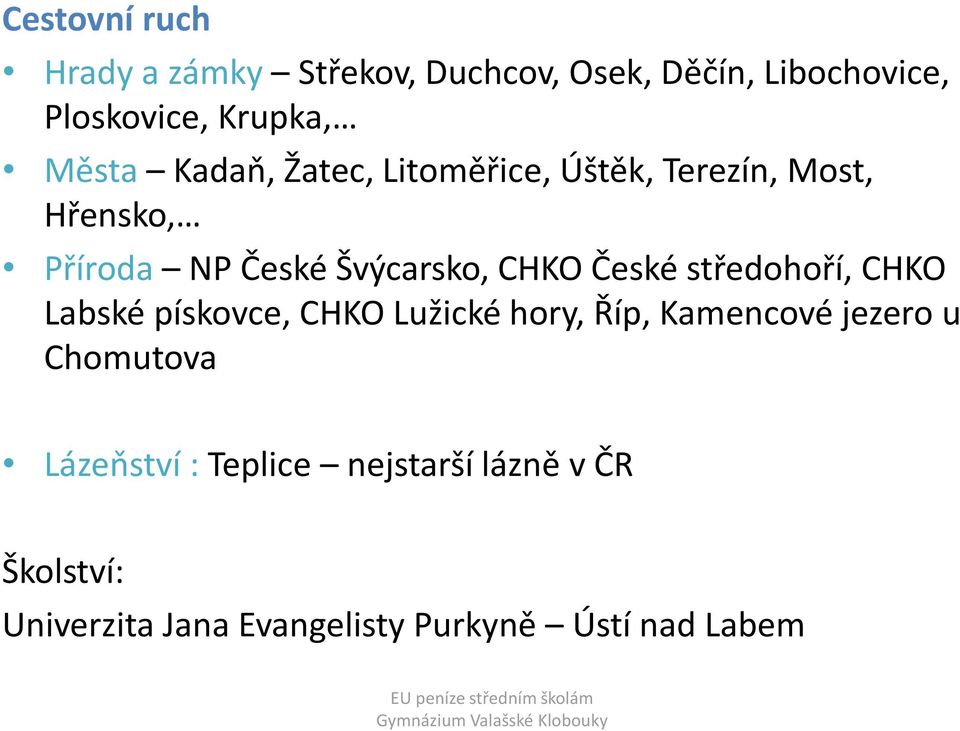 České středohoří, CHKO Labské pískovce, CHKO Lužické hory, Říp, Kamencové jezero u Chomutova