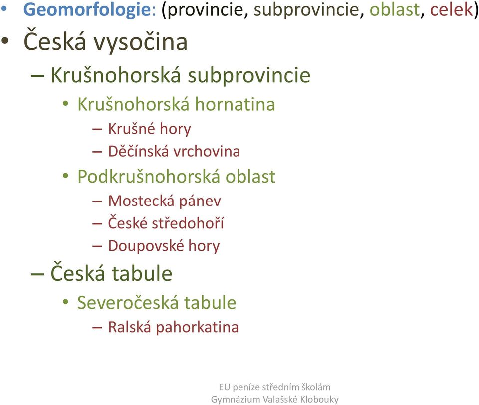 hory Děčínská vrchovina Podkrušnohorská oblast Mostecká pánev České