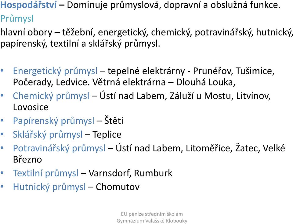 Energetický průmysl tepelné elektrárny - Prunéřov, Tušimice, Počerady, Ledvice.