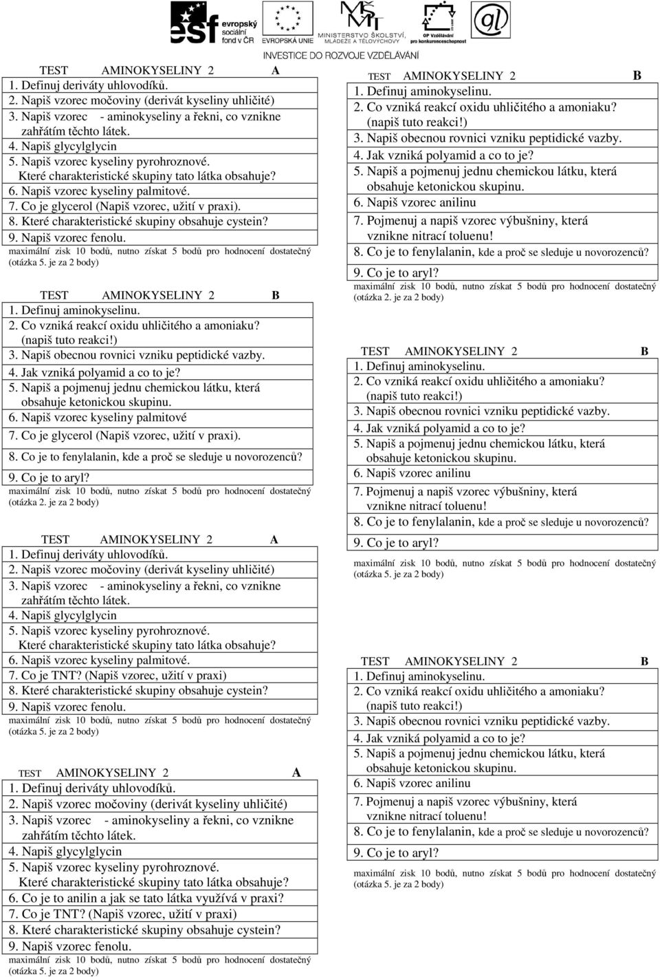 (otázka 5. je za 2 TEST AMINOKYSELINY 2 B 1. Definuj aminokyselinu. 2. Co vzniká reakcí oxidu uhličitého a amoniaku? (napiš tuto reakci!) 3. Napiš obecnou rovnici vzniku peptidické vazby. 4.