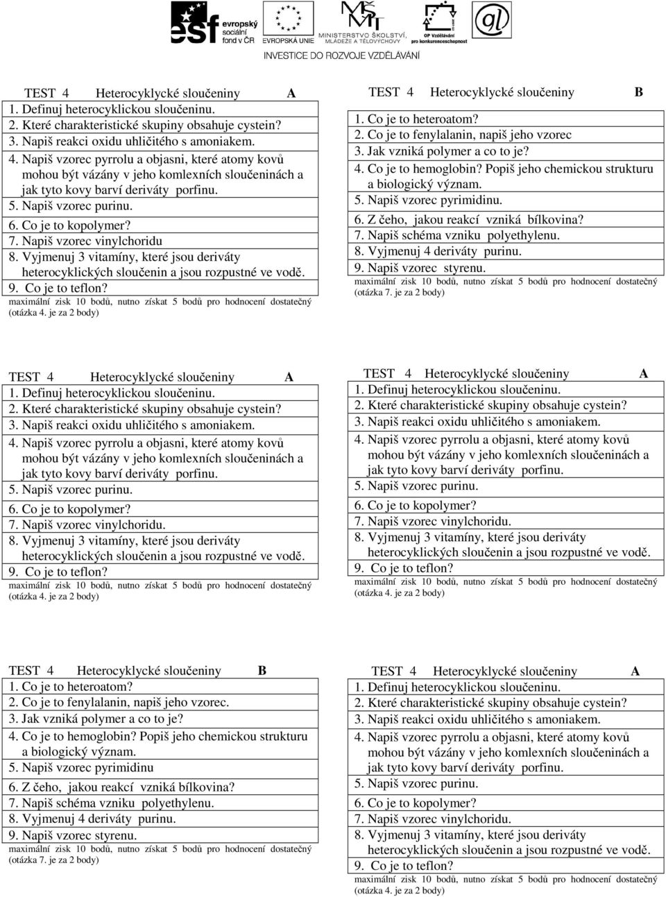 TEST 4 Heterocyklycké sloučeniny B 1. Co je to heteroatom? 2. Co je to fenylalanin, napiš jeho vzorec 3. Jak vzniká polymer a co to je? 4. Co je to hemoglobin?