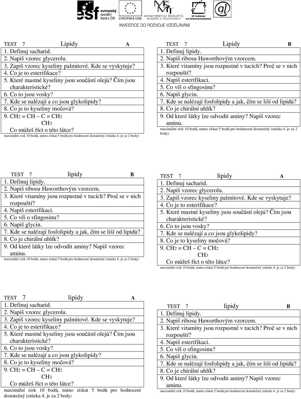 Definuj lipidy. 2. Napiš ribosu Haworthovým vzorcem. 3. Které vitamíny jsou rozpustné v tucích? Proč se v nich rozpouští? 4. Napiš esterifikaci. 5. Co víš o sfingosinu? 6. Napiš glycin. 7.