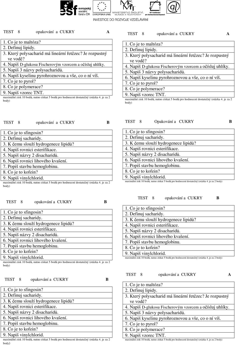 Co je to sfingosin? 2. Definuj sacharidy. 3. K čemu slouží hydrogenece lipidů? 4. Napiš rovnici esterifikace. 5. Napiš názvy 2 disacharidů. 6. Napiš rovnici lihového kvašení. 7.