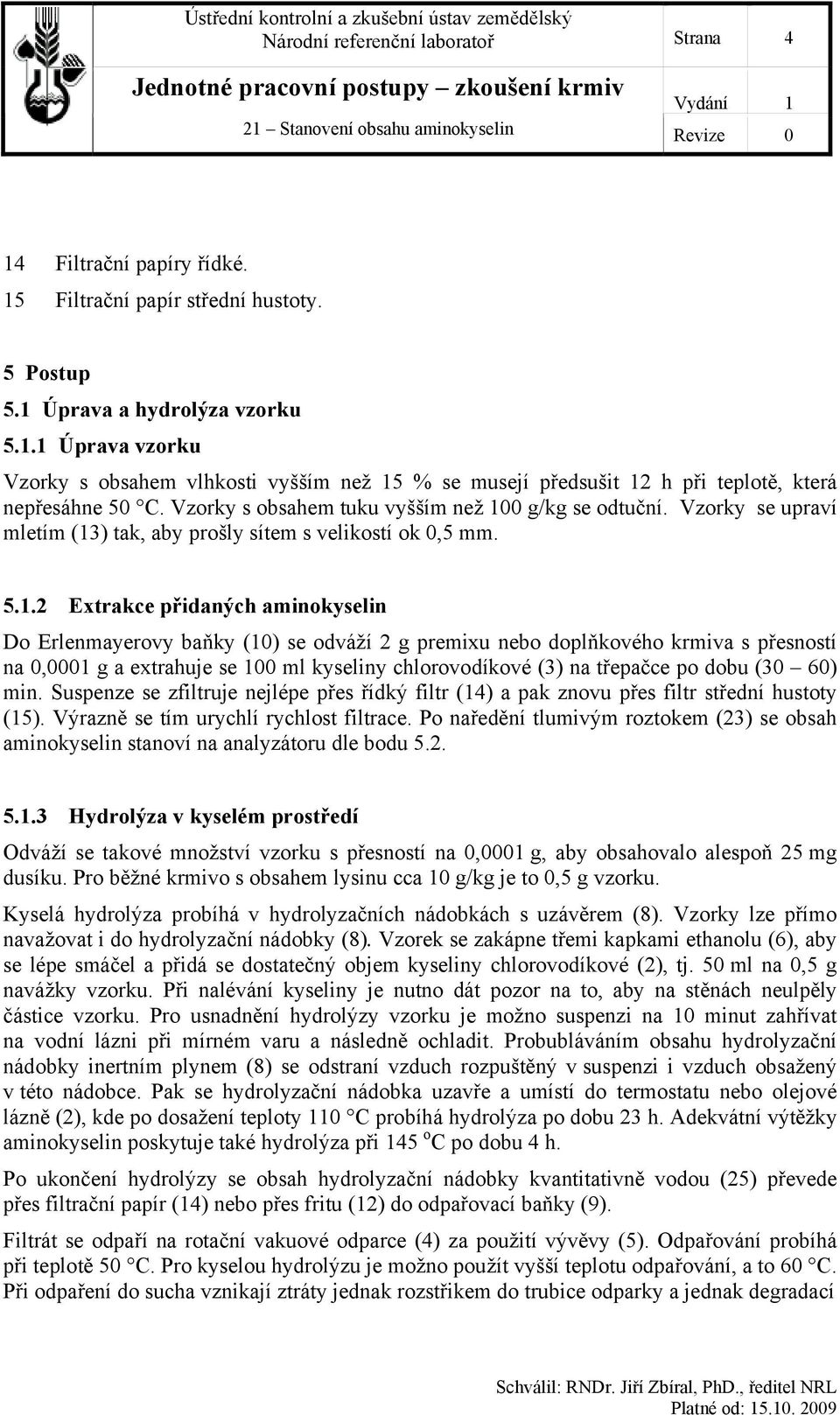 0 g/kg se odtuční. Vzorky se upraví mletím (13
