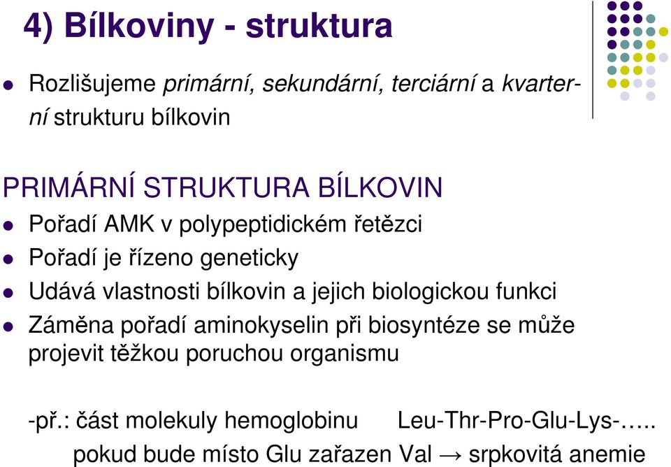 a jejich biologickou funkci Záměna pořadí aminokyselin při biosyntéze se může projevit těžkou poruchou