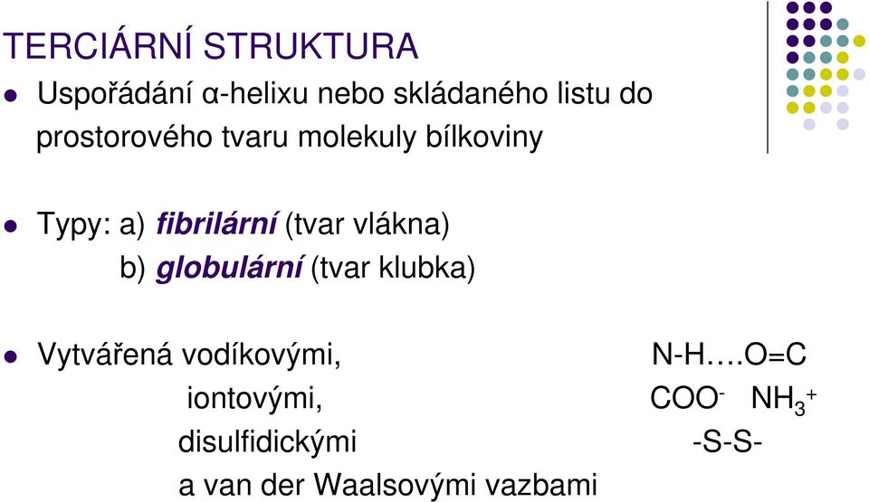 vlákna) b) globulární (tvar klubka) Vytvářená vodíkovými, N-H.