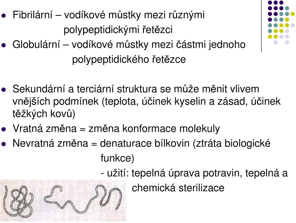 (teplota, účinek kyselin a zásad, účinek těžkých kovů) Vratná změna = změna konformace molekuly Nevratná