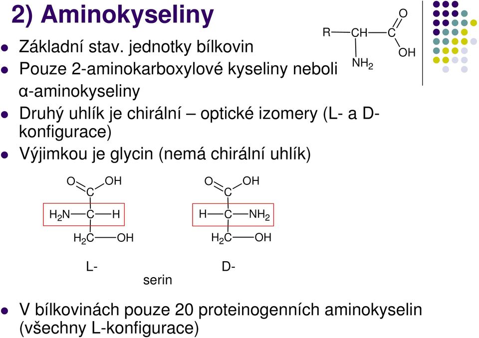 Druhý uhlík je chirální optické izomery (L- a D- konfigurace) Výjimkou je glycin