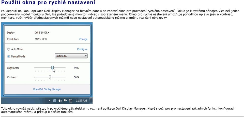 Okno pro rychlé nastavení umožňuje pohodlnou úpravu jasu a kontrastu monitoru, ruční výběr přednastavených režimů nebo nastavení automatického režimu a změnu