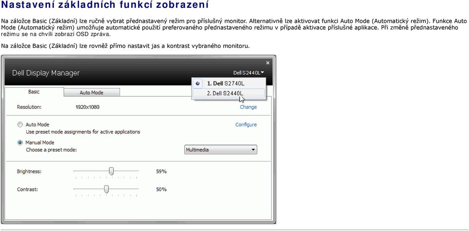 Funkce Auto Mode (Automatický režim) umožňuje automatické použití preferovaného přednastaveného režimu v případě aktivace