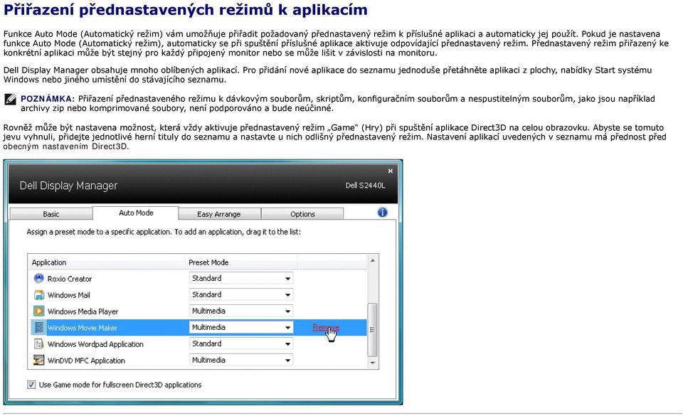 Přednastavený režim přiřazený ke konkrétní aplikaci může být stejný pro každý připojený monitor nebo se může lišit v závislosti na monitoru. Dell Display Manager obsahuje mnoho oblíbených aplikací.