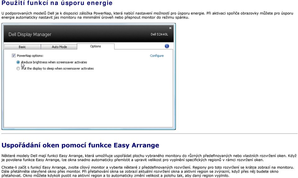 Uspořádání oken pomocí funkce Easy Arrange Některé modely Dell mají funkci Easy Arrange, která umožňuje uspořádat plochu vybraného monitoru do různých předefnovaných nebo vlastních rozvržení oken.