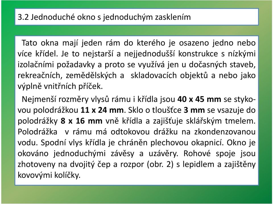 vnitřních příček. Nejmenšírozměryvlysůrámuikřídlajsou40x45mmsestykovoupolodrážkou11x24mm.Sklootloušťce3mmsevsazujedo polodrážky 8 x 16 mm vně křídla a zajišťuje sklářským tmelem.