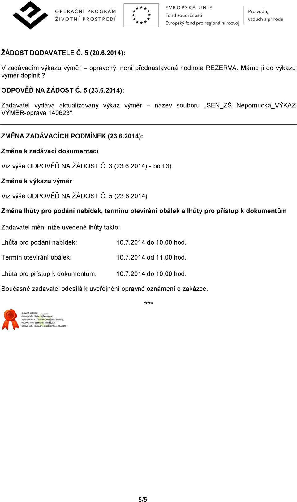 2014): Změna k zadávací dokumentaci Viz výše ODPOVĚĎ NA ŽÁDOST Č. 3 (23.6.