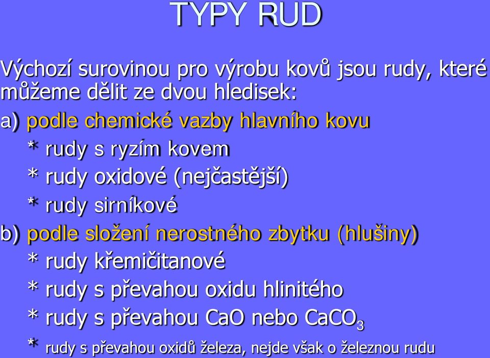 sirníkové b) podle složení nerostného zbytku (hlušiny) * rudy křemičitanové * rudy s převahou