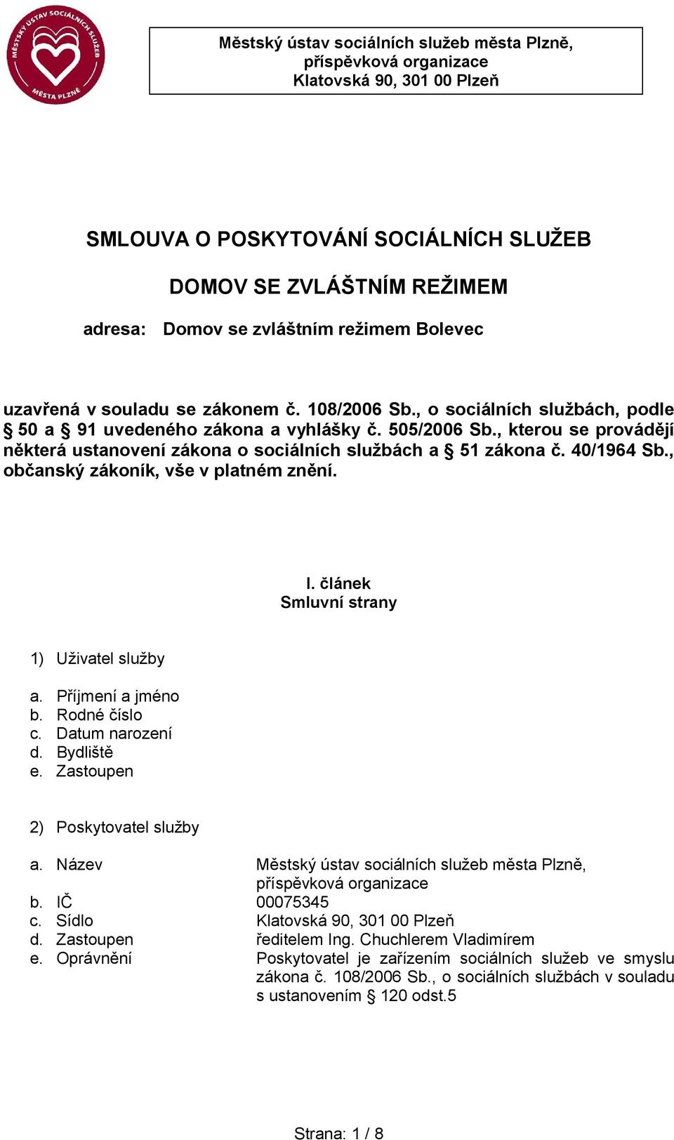 , kterou se provádějí některá ustanovení zákona o sociálních službách a 51 zákona č. 40/1964 Sb., občanský zákoník, vše v platném znění. I. článek Smluvní strany 1) Uživatel služby a.