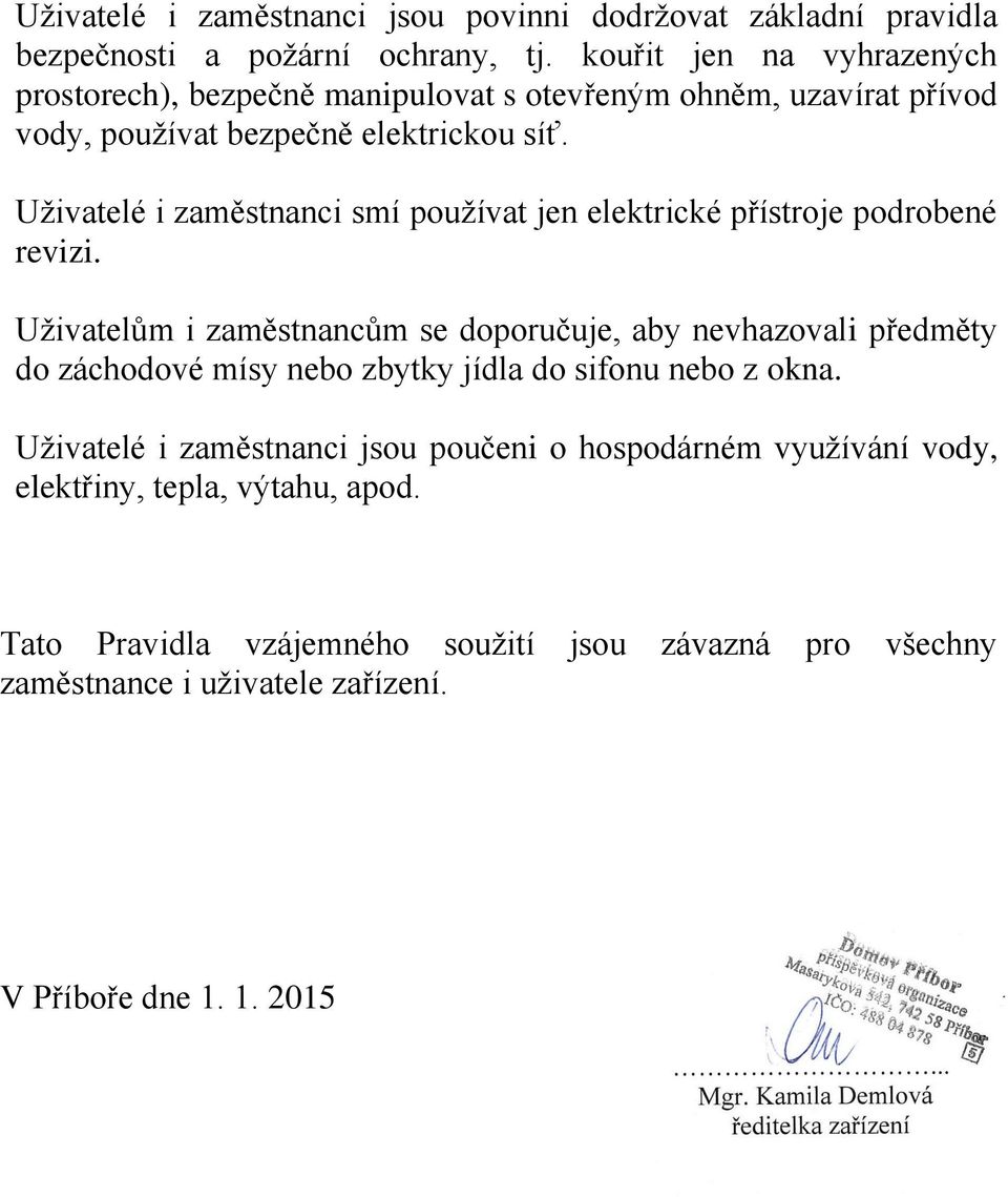 Uživatelé i zaměstnanci smí používat jen elektrické přístroje podrobené revizi.