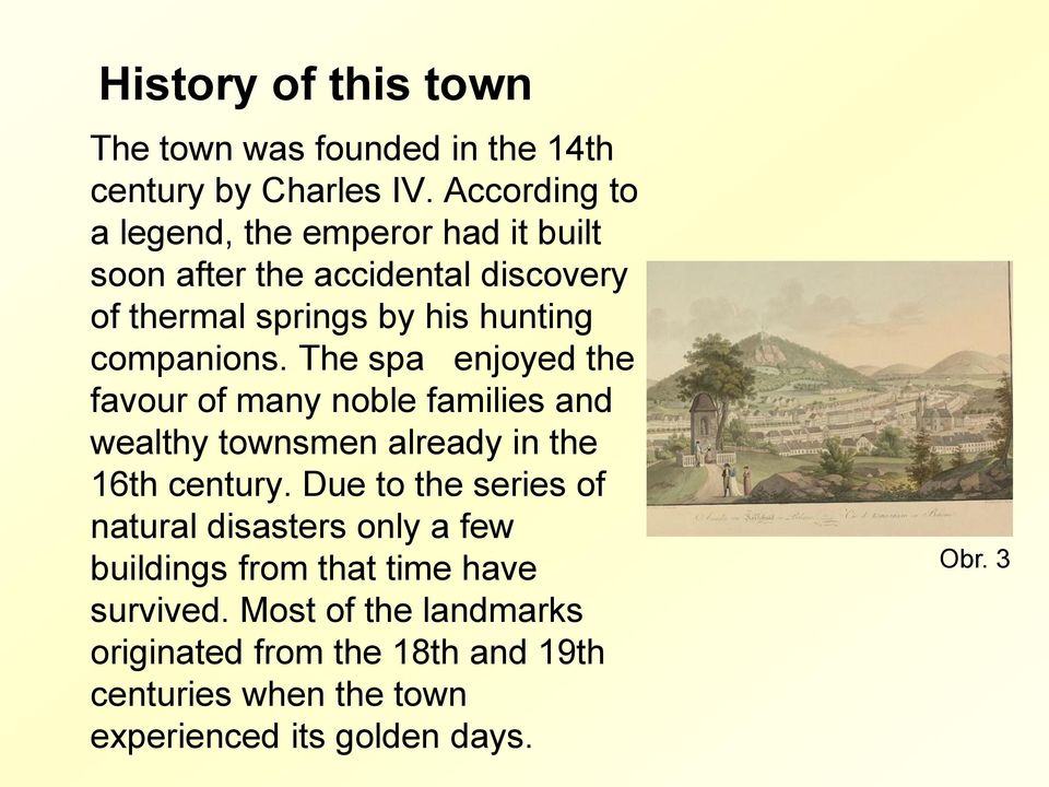 companions. The spa enjoyed the favour of many noble families and wealthy townsmen already in the 16th century.