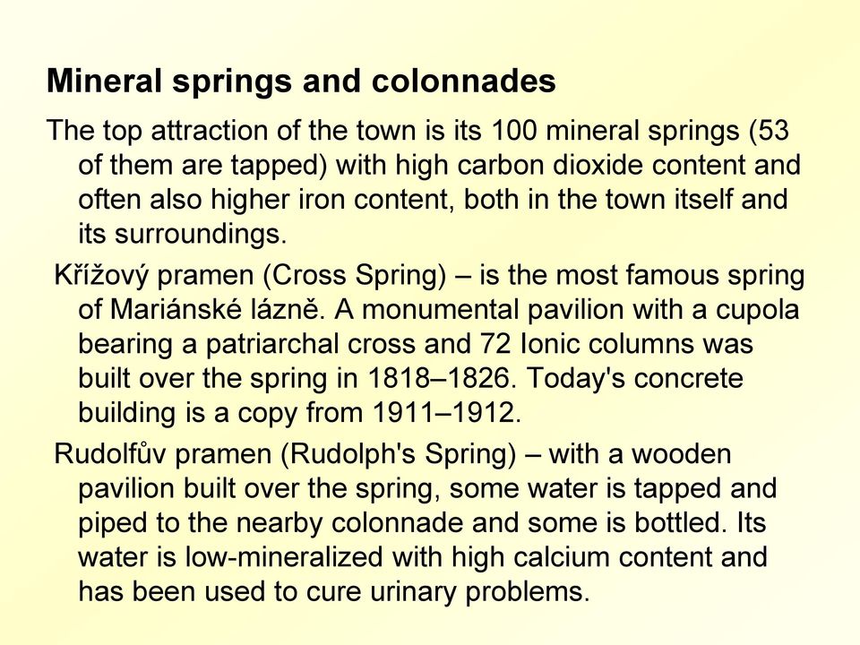 A monumental pavilion with a cupola bearing a patriarchal cross and 72 Ionic columns was built over the spring in 1818 1826. Today's concrete building is a copy from 1911 1912.