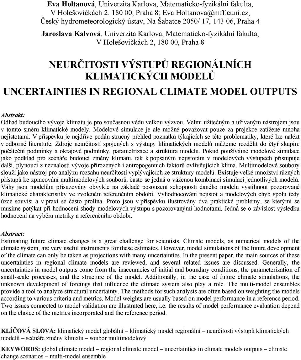 REGIONÁLNÍCH KLIMATICKÝCH MODELŮ UNCERTAINTIES IN REGIONAL CLIMATE MODEL OUTPUTS Odhad budoucího vývoje klimatu je pro současnou vědu velkou výzvou.