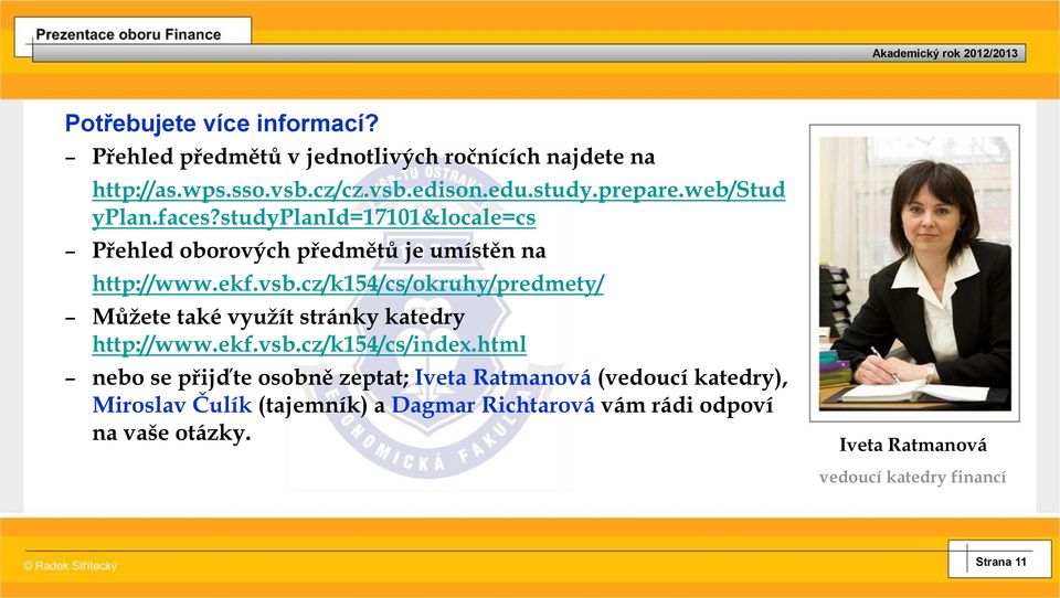 cz/k154/cs/okruhy/predmety/ Můžete také využít stránky katedry http://www.ekf.vsb.cz/k154/cs/index.