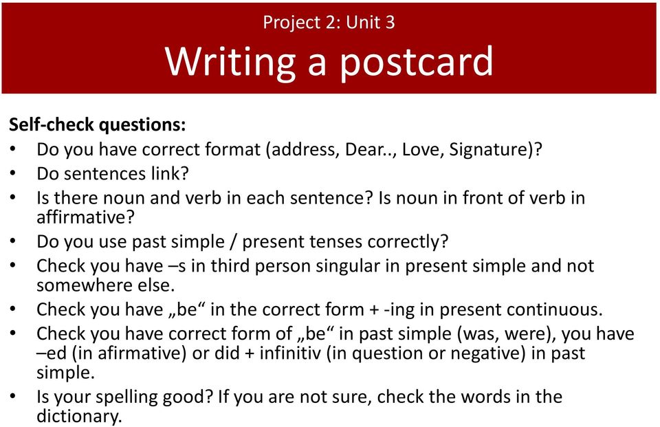 Check you have s in third person singular in present simple and not somewhere else. Check you have be in the correct form + -ing in present continuous.