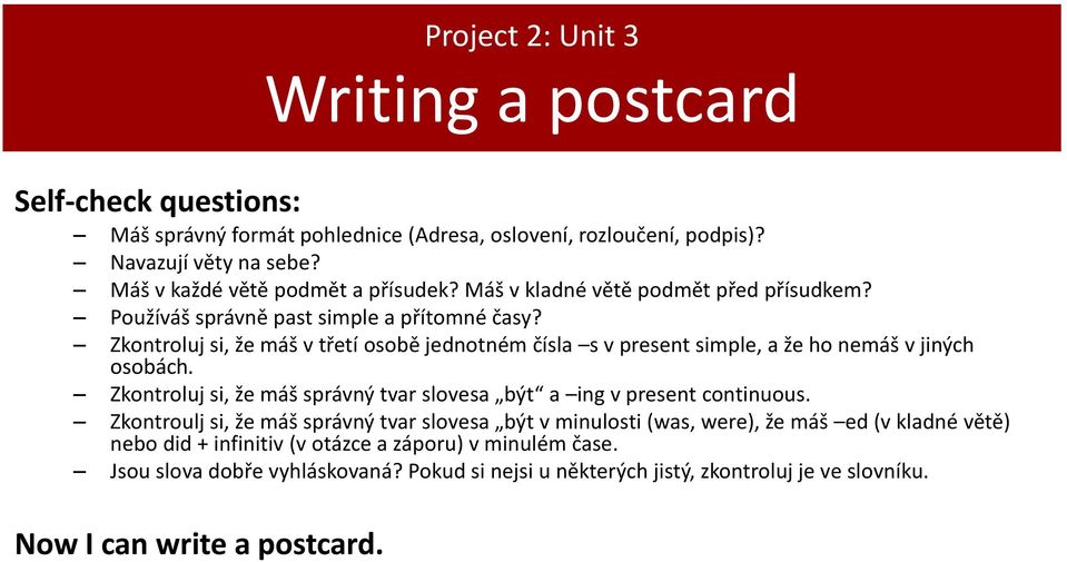 Zkontroluj si, že máš v třetí osobě jednotném čísla s v present simple, a že ho nemáš v jiných osobách. Zkontroluj si, že máš správný tvar slovesa být a ing v present continuous.