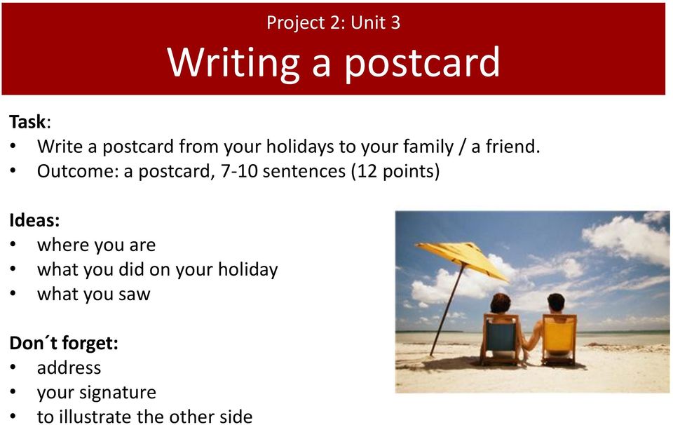 Outcome: a postcard, 7-10 sentences (12 points) Ideas: where you are