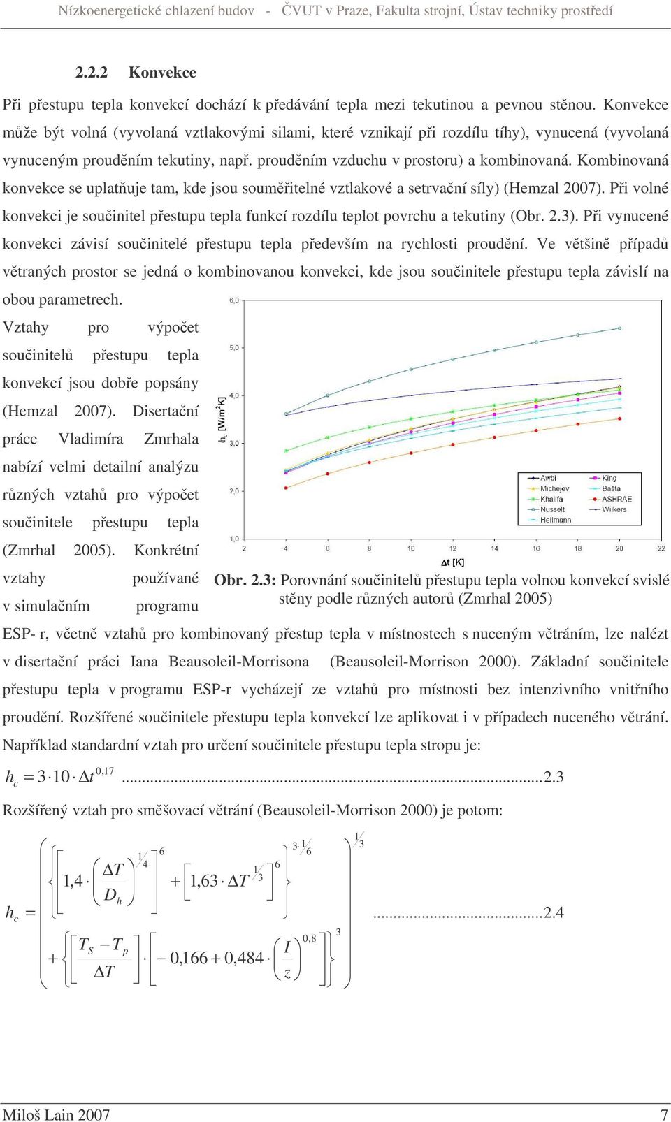 Kombinovaná konvekce se uplatuje tam, kde jsou soumitelné vztlakové a setrvaní síly) (Hemzal 2007). Pi volné konvekci je souinitel pestupu tepla funkcí rozdílu teplot povrchu a tekutiny (Obr. 2.3).